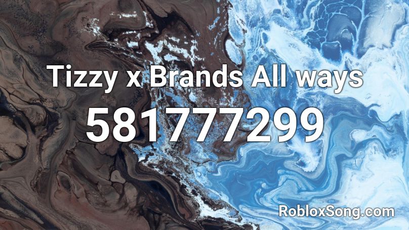 Tizzy x Brands All ways  Roblox ID