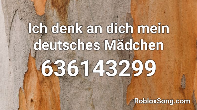 Ich denk an dich mein deutsches Mädchen Roblox ID