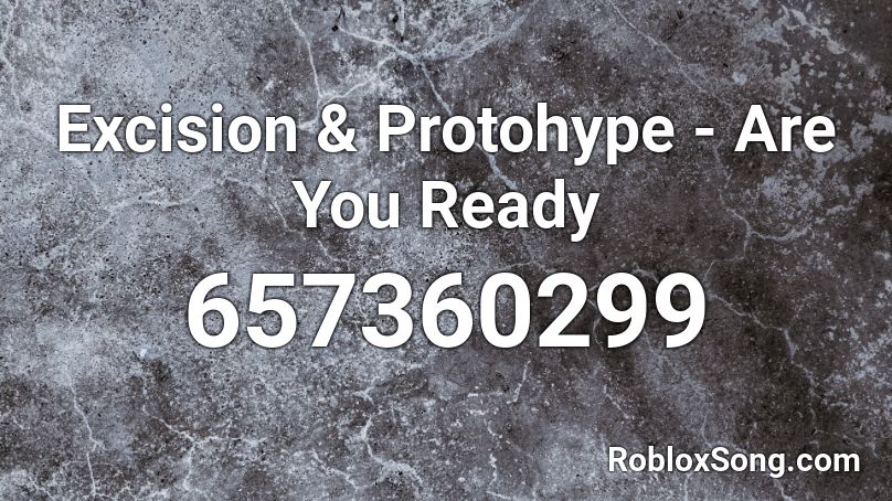 Excision & Protohype - Are You Ready Roblox ID