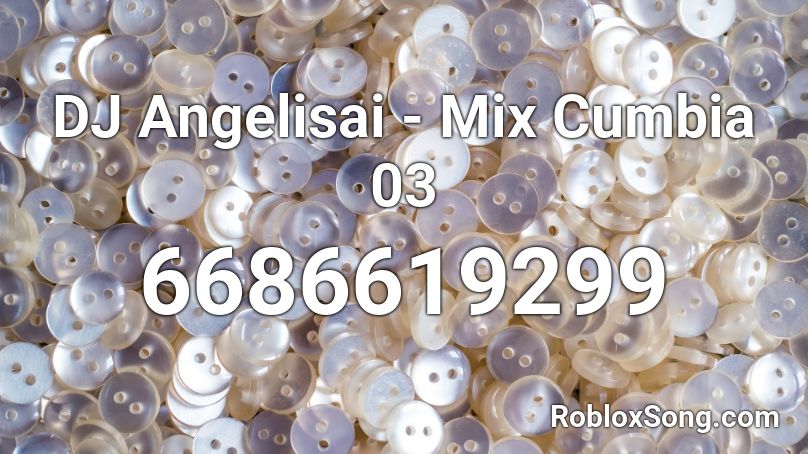 DJ Angelisai - Mix Cumbia 04 Roblox ID