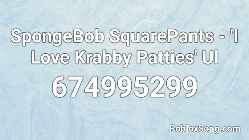 Spongebob Squarepants I Love Krabby Patties Ul Roblox Id Roblox Music Codes - krabby patty texture roblox id