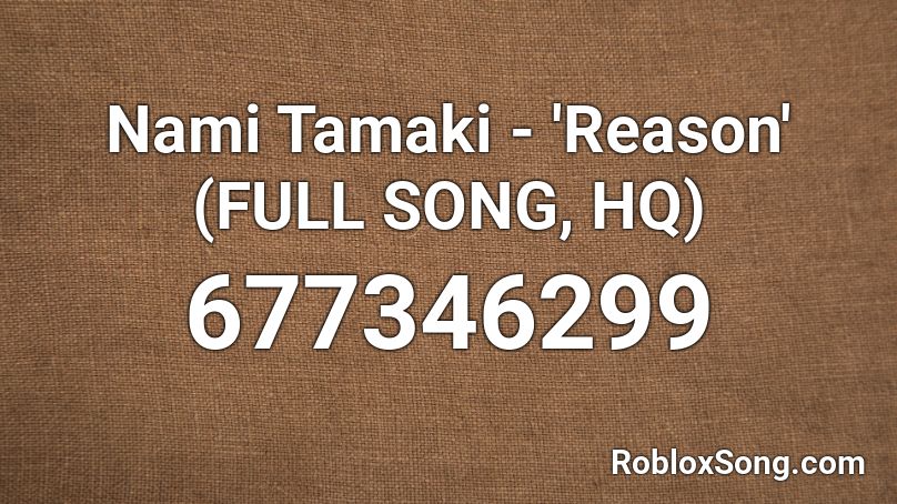 Nami Tamaki - 'Reason' (FULL SONG, HQ) Roblox ID