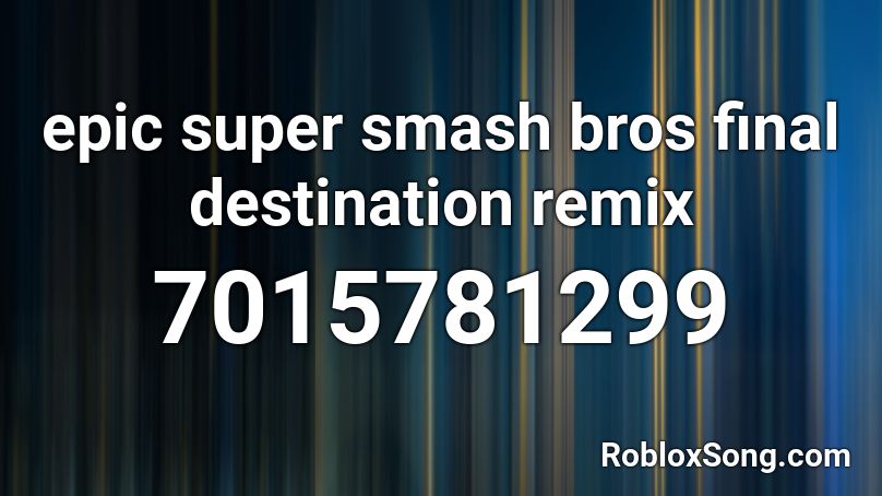 epic super smash bros final destination remix Roblox ID