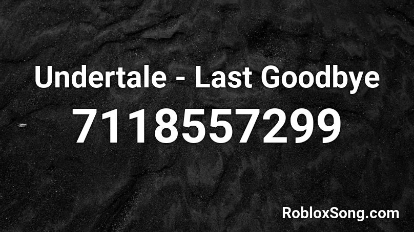 Undertale - Last Goodbye Roblox ID