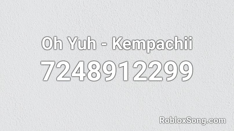 Oh Yuh - Kempachii Roblox ID