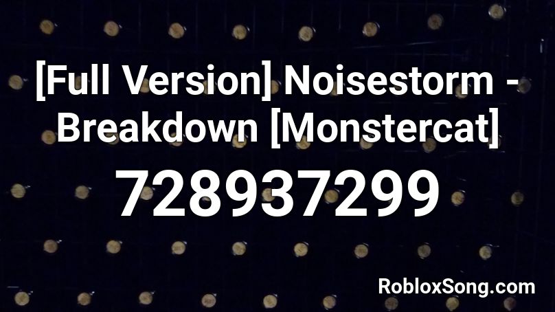 [Full Version] Noisestorm - Breakdown [Monstercat] Roblox ID