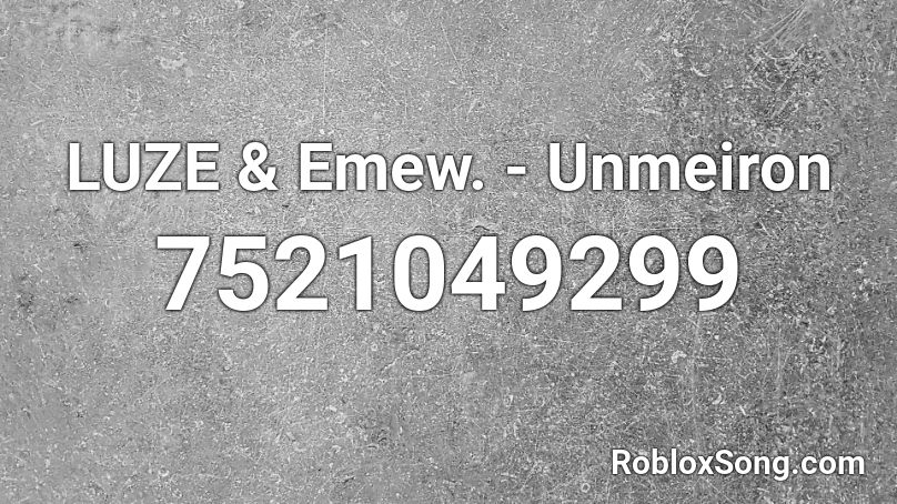 LUZE & Emew. - Unmeiron Roblox ID