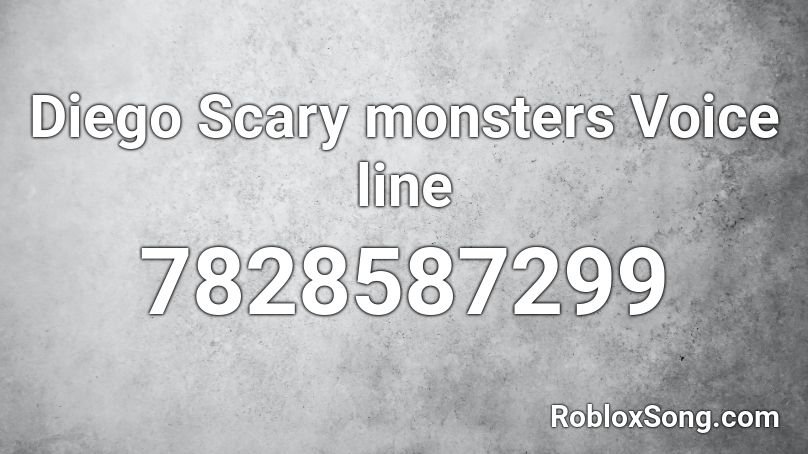 Diego Scary monsters Voice line Roblox ID