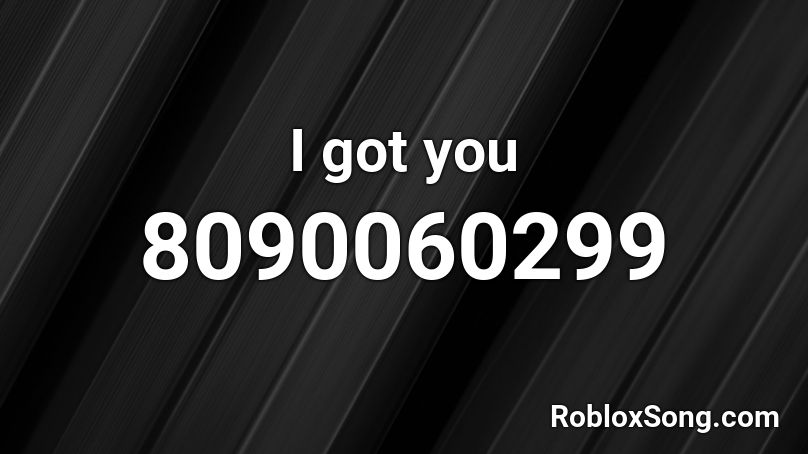 I got you Roblox ID