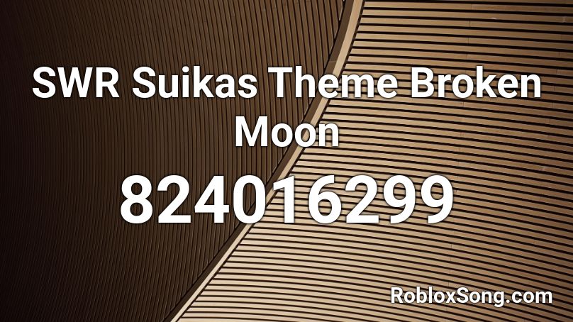 SWR Suikas Theme Broken Moon Roblox ID