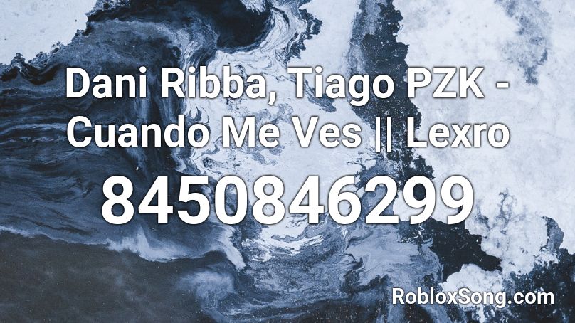 Dani Ribba, Tiago PZK - Cuando Me Ves || Lexro Roblox ID