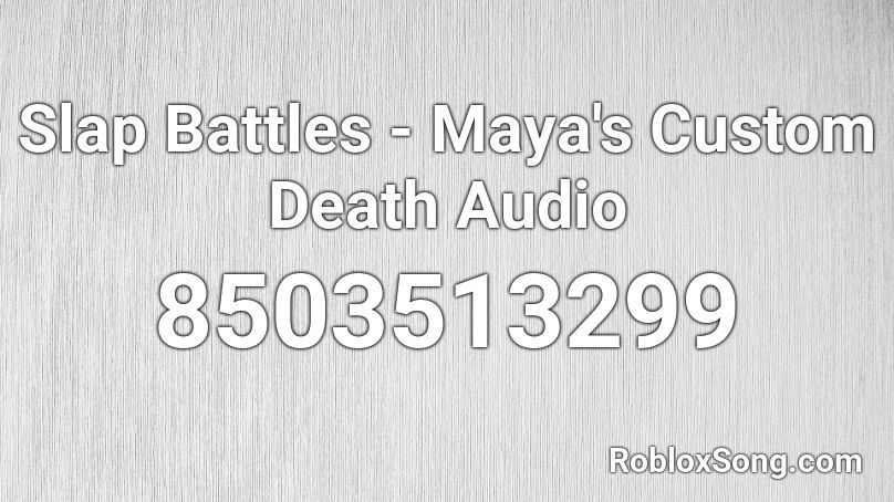 Slap Battles - Maya's Custom Death Audio Roblox ID