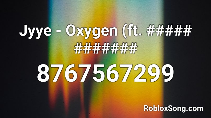 Jyye - Oxygen (ft. ##### ####### Roblox ID