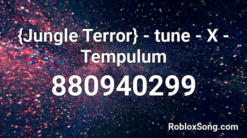 {Jungle Terror} - tune - X - Tempulum Roblox ID