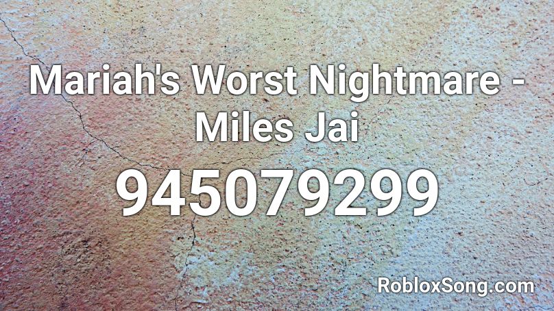 Mariah's Worst Nightmare - Miles Jai Roblox ID