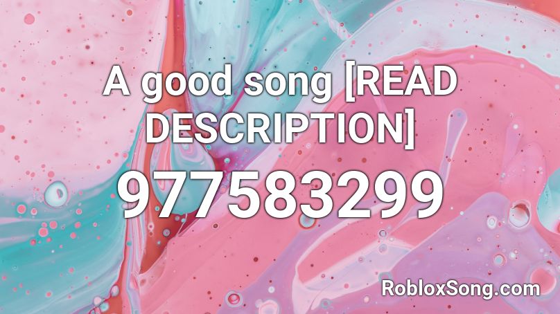 A good song [READ DESCRIPTION] Roblox ID