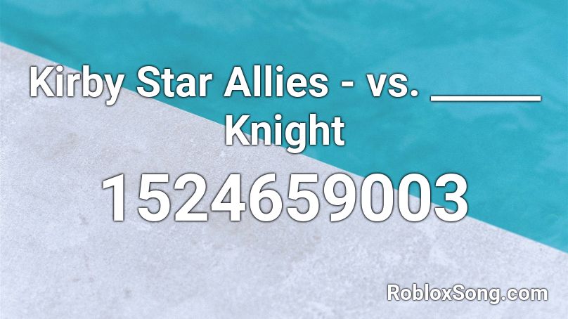 Kirby Star Allies - vs. ______ Knight Roblox ID