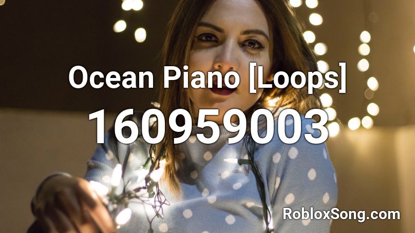 Ocean Piano [Loops] Roblox ID