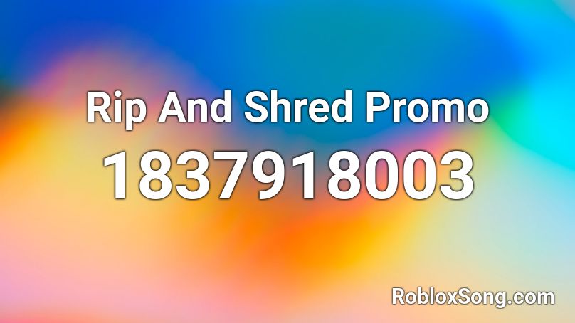 Rip And Shred Promo Roblox ID