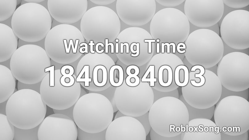 Watching Time Roblox ID