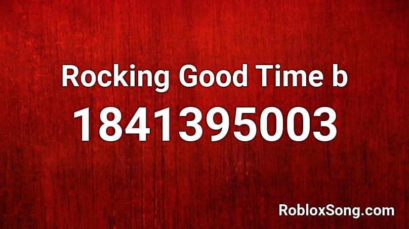 Rocking Good Time b Roblox ID