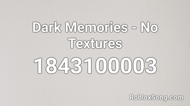 Dark Memories - No Textures Roblox ID