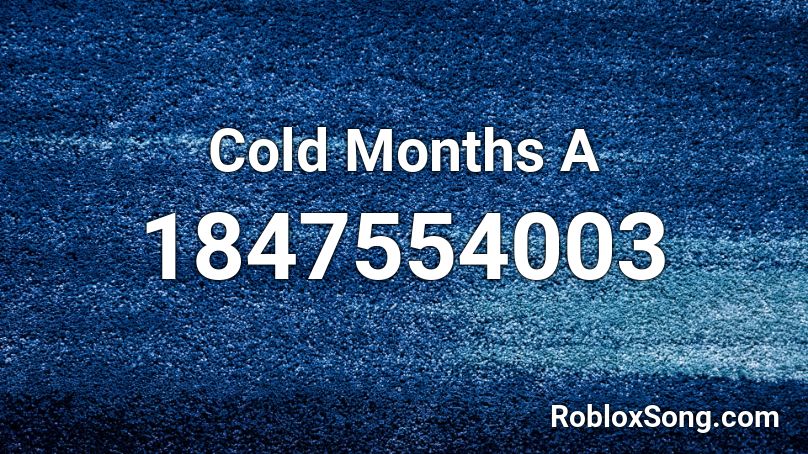 Cold Months A Roblox ID