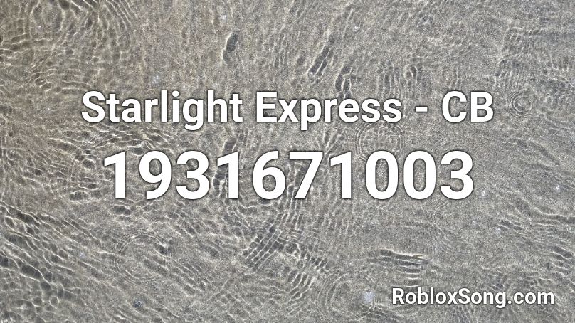 Starlight Express Cb Roblox Id Roblox Music Codes - all cb codes roblox