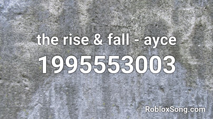 the rise & fall - ayce Roblox ID