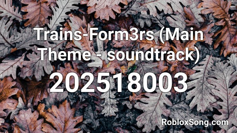 Trains-Form3rs (Main Theme - soundtrack) Roblox ID