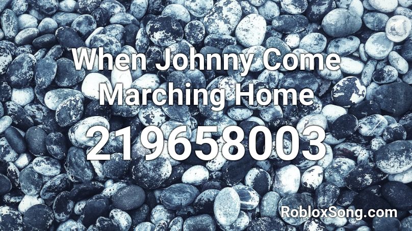 When Johnny Come Marching Home Roblox ID