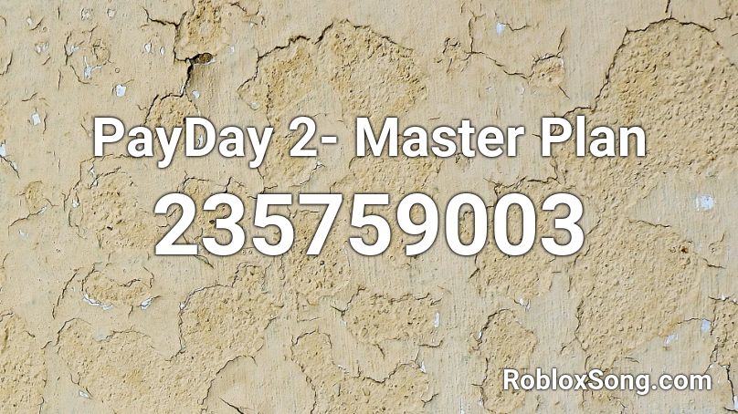 PayDay 2- Master Plan Roblox ID