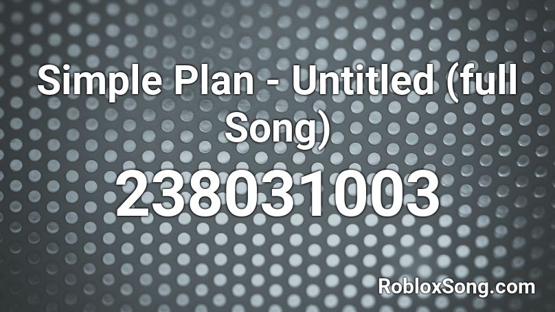 Simple Plan - Untitled (full Song) Roblox ID