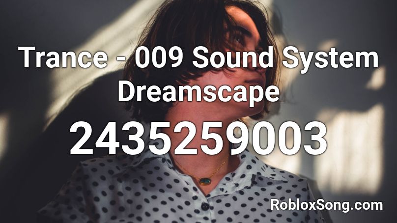 Trance - 009 Sound System Dreamscape Roblox ID