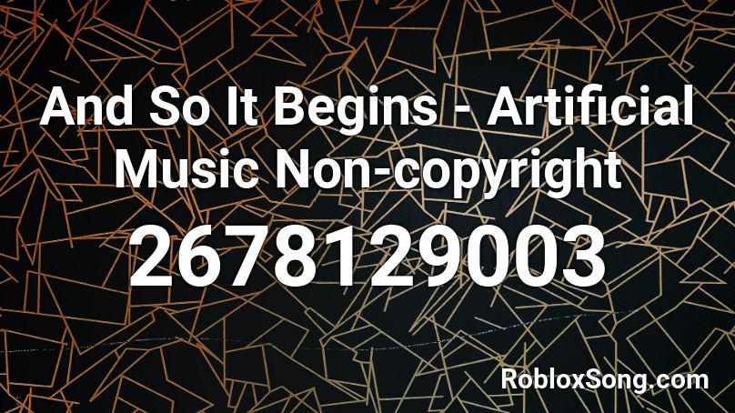 And So It Begins Artificial Music Non Copyright Roblox Id Roblox Music Codes - blueface bleed it roblox id