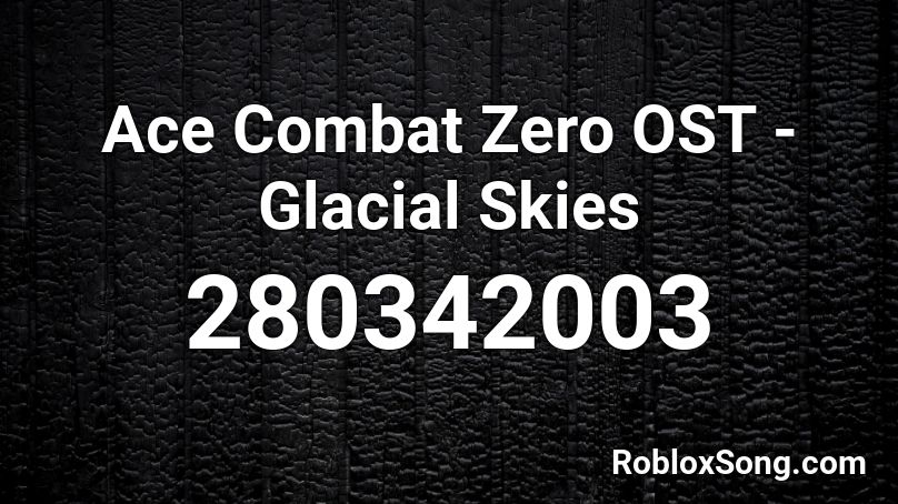 Ace Combat Zero OST - Glacial Skies Roblox ID