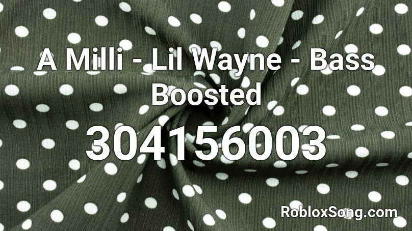 A Milli - Lil Wayne - Bass Boosted Roblox ID