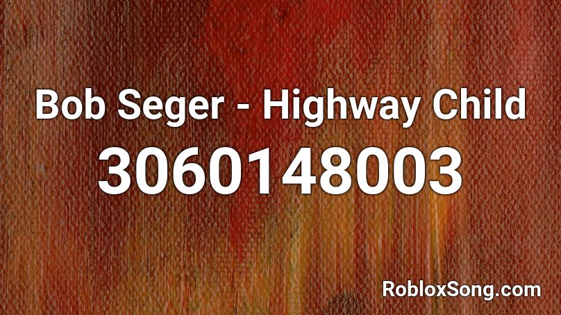 Bob Seger - Highway Child Roblox ID