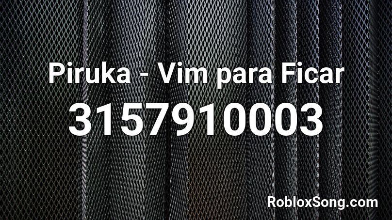 Piruka - Vim para Ficar Roblox ID