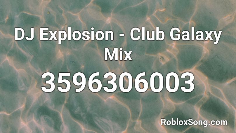 B|S|R Presents: DJ Explosion - Club Galaxy Mix Roblox ID