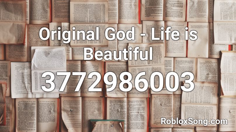 Original God  - Life is Beautiful Roblox ID