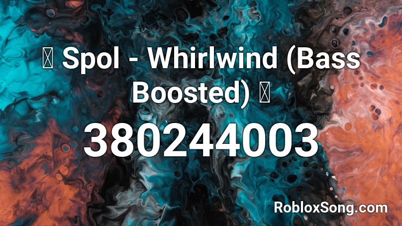 🔰 Spol - Whirlwind (Bass Boosted) 🔰 Roblox ID