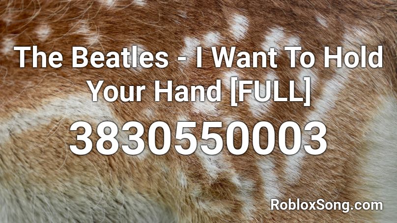 The Beatles I Want To Hold Your Hand Full Roblox Id Roblox Music Codes - the beatles i need you roblox song id