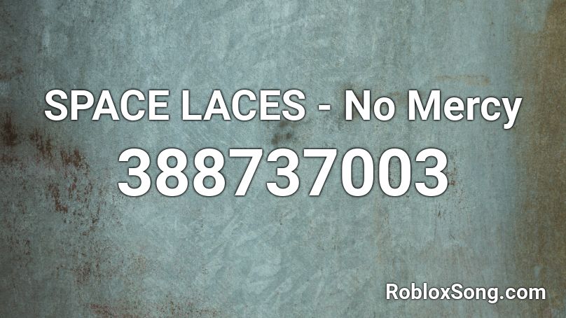 SPACE LACES - No Mercy  Roblox ID