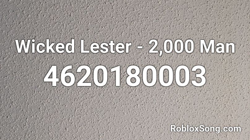 Wicked Lester - 2,000 Man Roblox ID