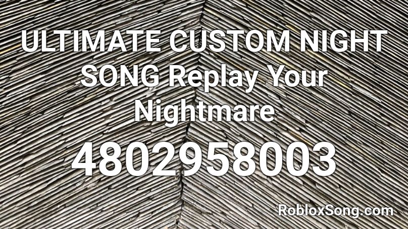 ULTIMATE CUSTOM NIGHT SONG Replay Your Nightmare  Roblox ID