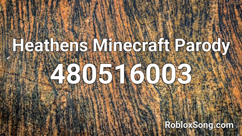 Heathens Minecraft Parody Roblox ID