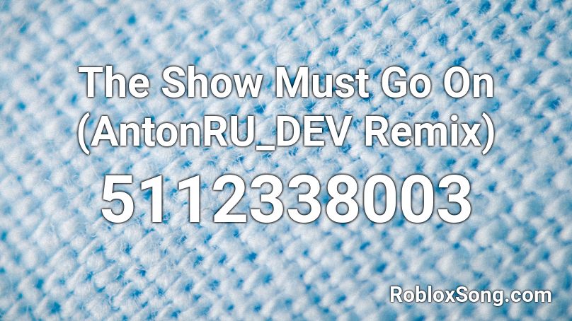 The Show Must Go On Antonru Dev Remix Roblox Id Roblox Music Codes - the show must go on fnaf roblox id