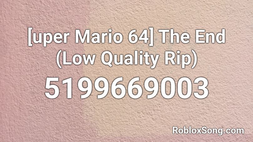 [uper Mario 64] The End (Low Quality Rip) Roblox ID