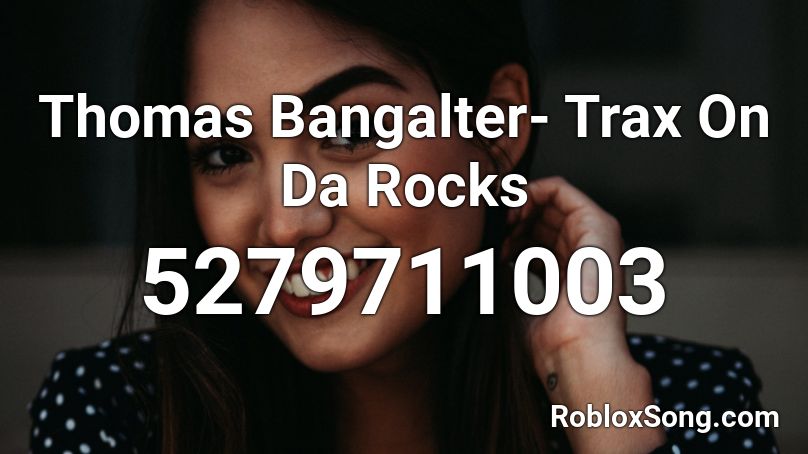 Thomas Bangalter- Trax On Da Rocks Roblox ID